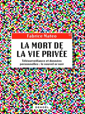 cover image of La Mort de la vie privée. Télésurveillance et données personnelles